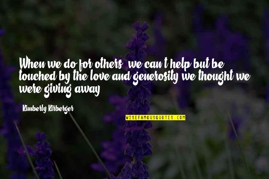 Giving Away Quotes By Kimberly Kirberger: When we do for others, we can't help