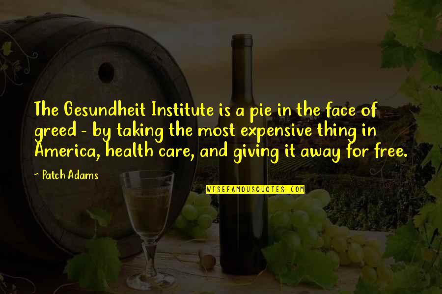 Giving Away Quotes By Patch Adams: The Gesundheit Institute is a pie in the