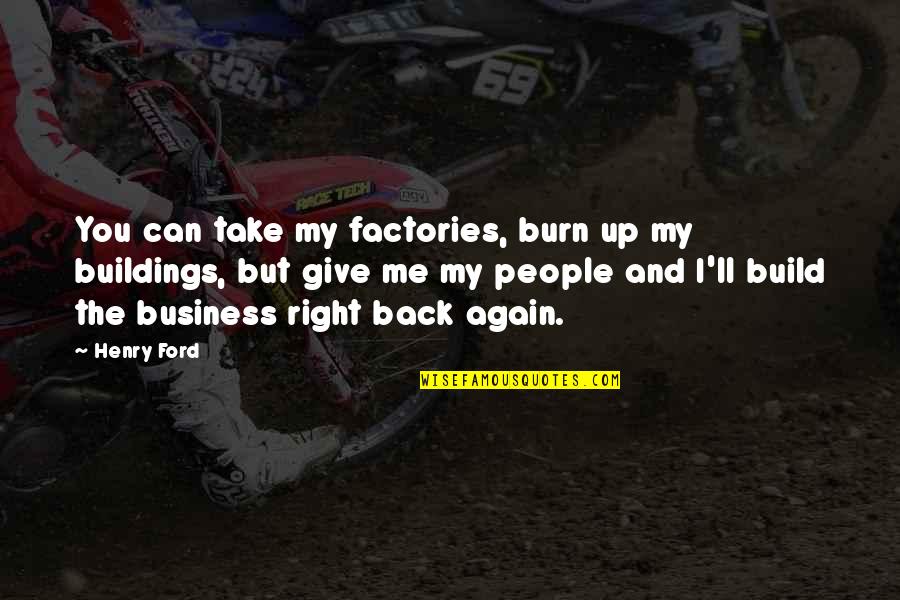 Giving Back Inspirational Quotes By Henry Ford: You can take my factories, burn up my