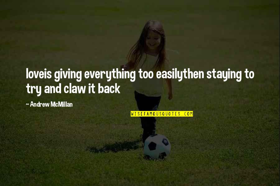 Giving Back Quotes By Andrew McMillan: loveis giving everything too easilythen staying to try