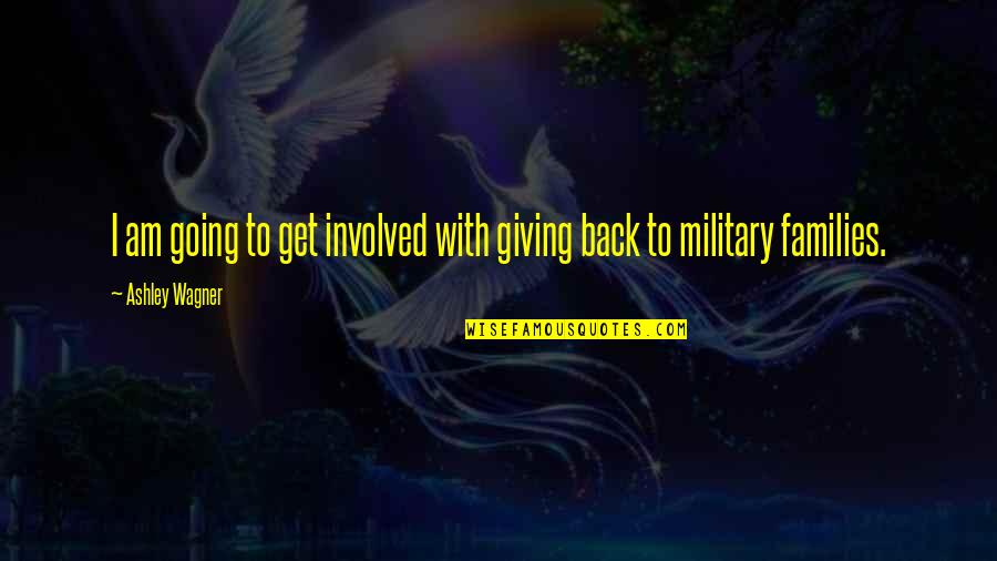 Giving Back Quotes By Ashley Wagner: I am going to get involved with giving