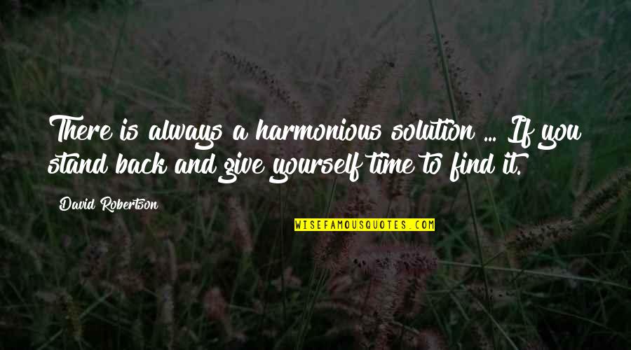 Giving Back Quotes By David Robertson: There is always a harmonious solution ... If