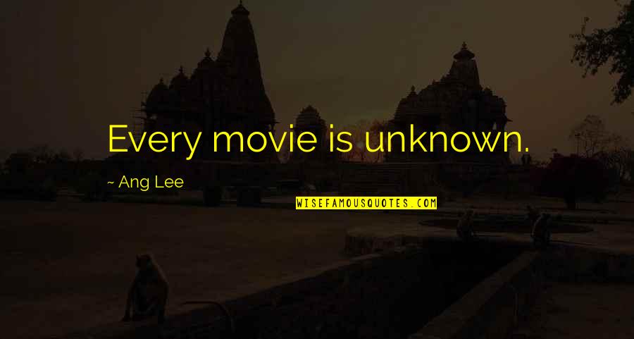 Giving Back To Charity Quotes By Ang Lee: Every movie is unknown.