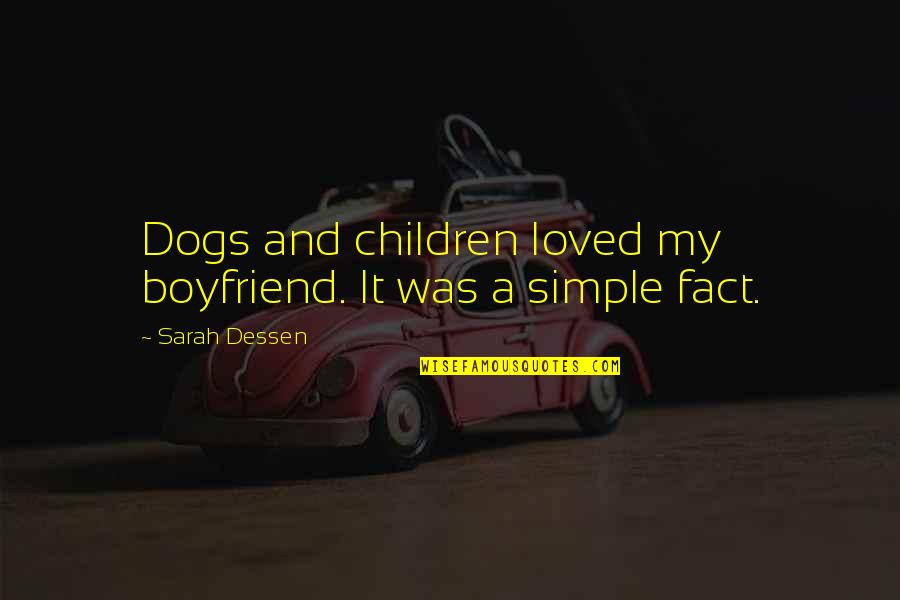 Giving Back To Parents Quotes By Sarah Dessen: Dogs and children loved my boyfriend. It was