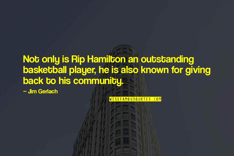 Giving Back To The Community Quotes By Jim Gerlach: Not only is Rip Hamilton an outstanding basketball