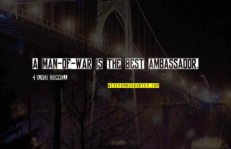 Giving Back Volunteering Quotes By Oliver Cromwell: A man-of-war is the best ambassador.