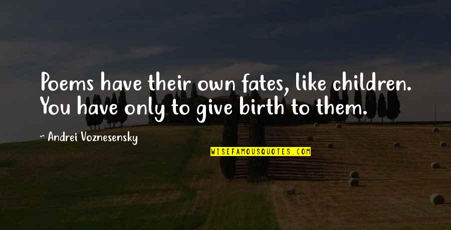 Giving Birth Quotes By Andrei Voznesensky: Poems have their own fates, like children. You