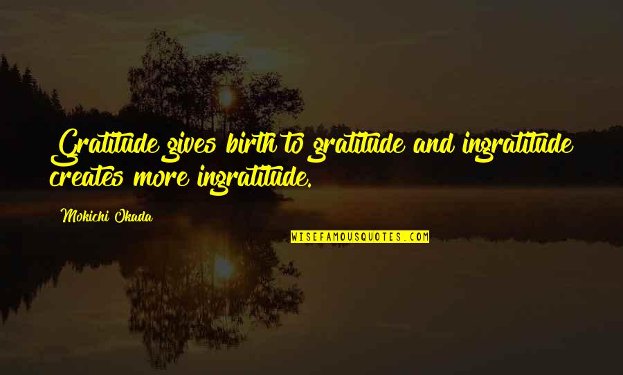 Giving Birth Quotes By Mokichi Okada: Gratitude gives birth to gratitude and ingratitude creates