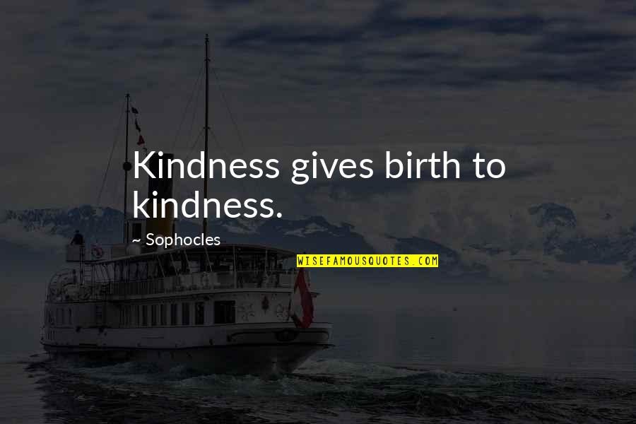 Giving Birth Quotes By Sophocles: Kindness gives birth to kindness.