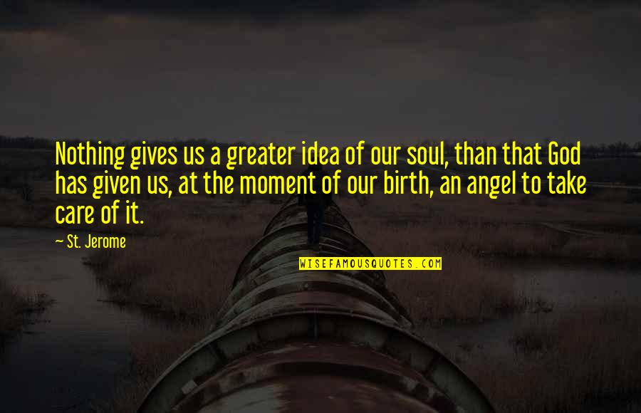 Giving Birth Quotes By St. Jerome: Nothing gives us a greater idea of our