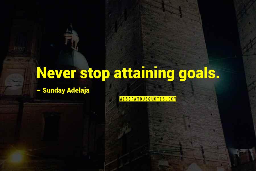 Giving Birth To A Daughter Quotes By Sunday Adelaja: Never stop attaining goals.