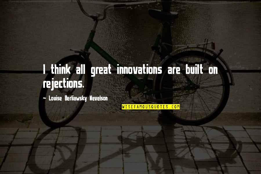 Giving Birth To A Girl Quotes By Louise Berliawsky Nevelson: I think all great innovations are built on