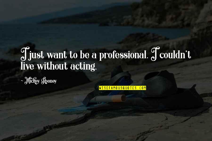 Giving Birth To Your First Child Quotes By Mickey Rooney: I just want to be a professional. I