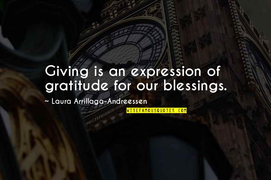 Giving Blessings Quotes By Laura Arrillaga-Andreessen: Giving is an expression of gratitude for our