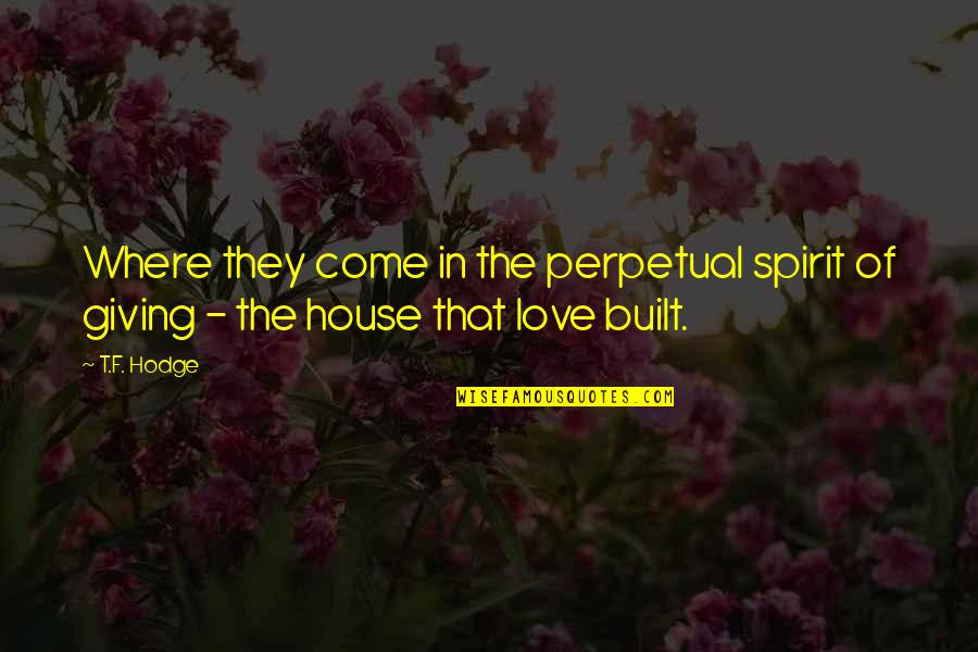 Giving Blessings Quotes By T.F. Hodge: Where they come in the perpetual spirit of