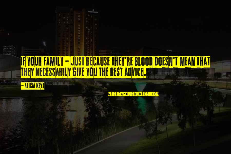 Giving Blood Quotes By Alicia Keys: If your family - just because they're blood