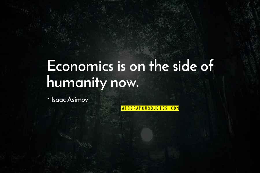 Giving Blood Quotes By Isaac Asimov: Economics is on the side of humanity now.