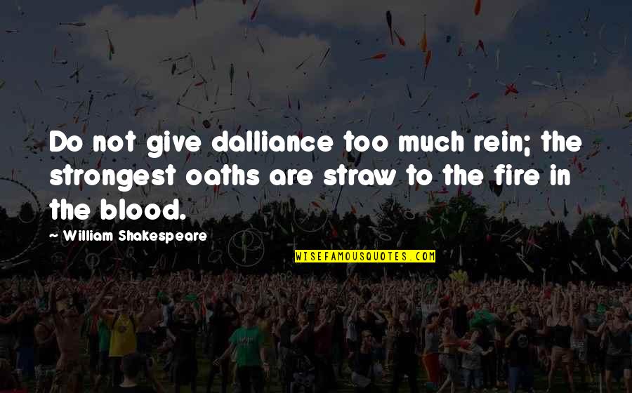 Giving Blood Quotes By William Shakespeare: Do not give dalliance too much rein; the