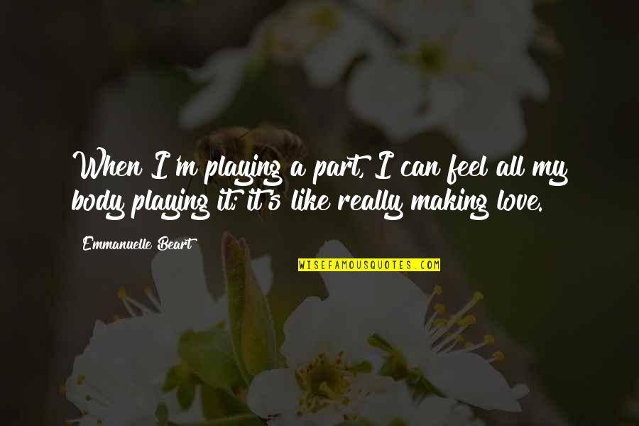 Giving Books As Gifts Quotes By Emmanuelle Beart: When I'm playing a part, I can feel