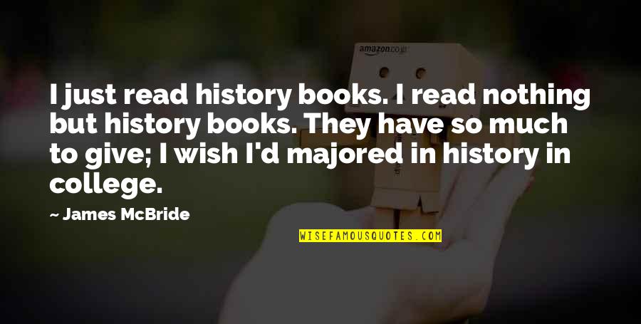 Giving Books Quotes By James McBride: I just read history books. I read nothing
