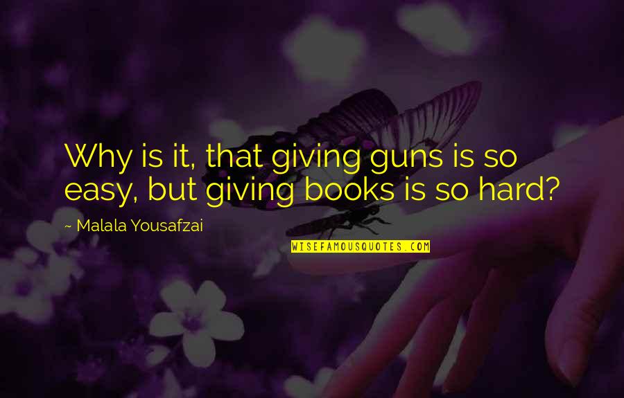 Giving Books Quotes By Malala Yousafzai: Why is it, that giving guns is so