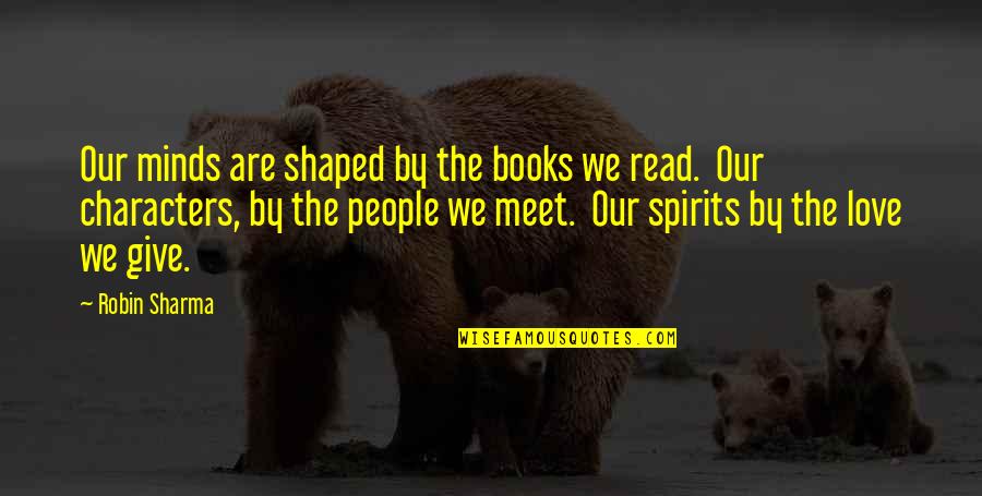 Giving Books Quotes By Robin Sharma: Our minds are shaped by the books we