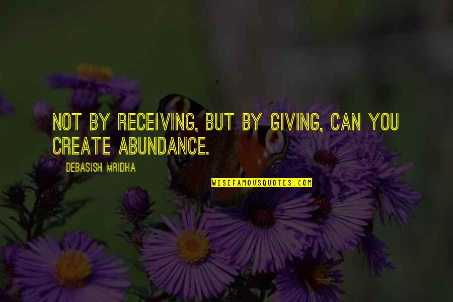 Giving But Not Receiving Quotes By Debasish Mridha: Not by receiving, but by giving, can you
