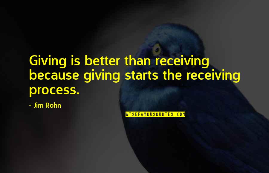 Giving But Not Receiving Quotes By Jim Rohn: Giving is better than receiving because giving starts