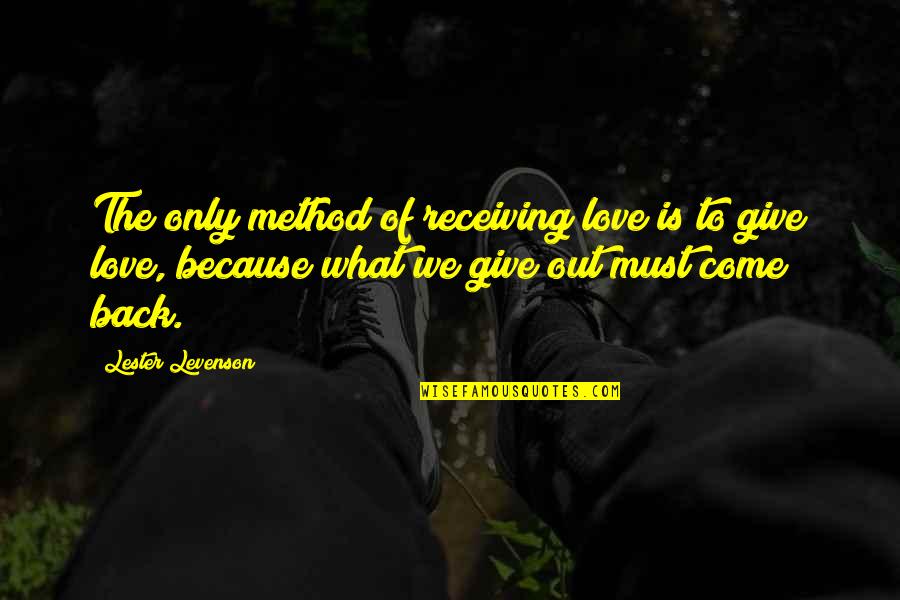 Giving But Not Receiving Quotes By Lester Levenson: The only method of receiving love is to