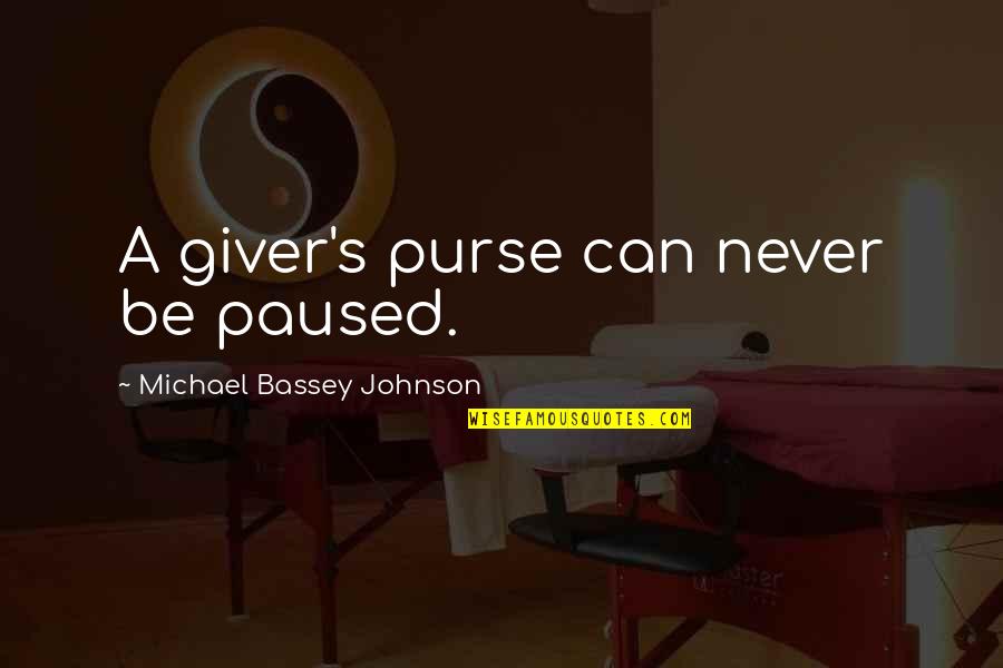 Giving But Not Receiving Quotes By Michael Bassey Johnson: A giver's purse can never be paused.