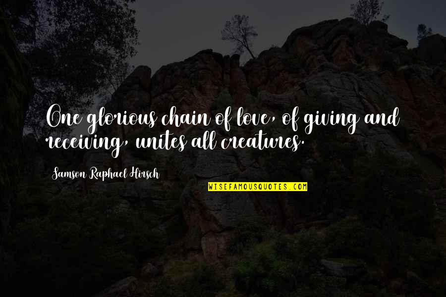 Giving But Not Receiving Quotes By Samson Raphael Hirsch: One glorious chain of love, of giving and