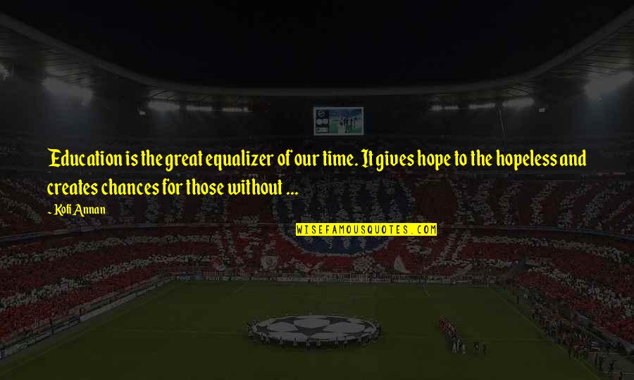 Giving Chances Quotes By Kofi Annan: Education is the great equalizer of our time. Giving Chances Quotes By Kofi Annan: Education is the great equalizer of our time.