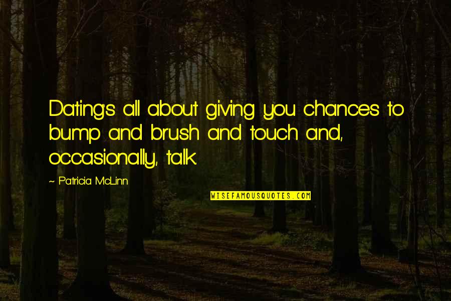 Giving Chances Quotes By Patricia McLinn: Dating's all about giving you chances to bump