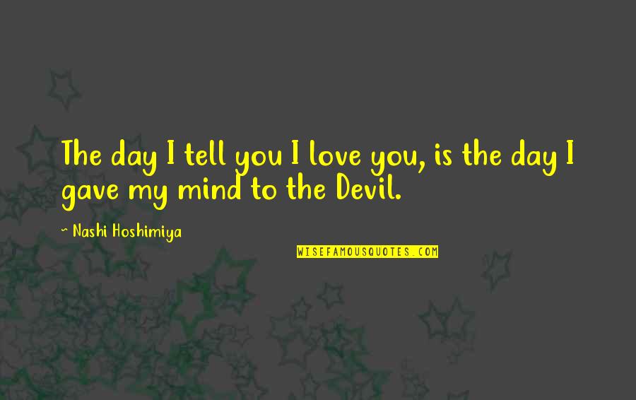 Giving Chances To Guys Quotes By Nashi Hoshimiya: The day I tell you I love you,