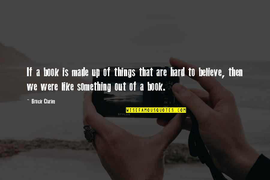 Giving Chances To Someone Quotes By Brock Clarke: If a book is made up of things