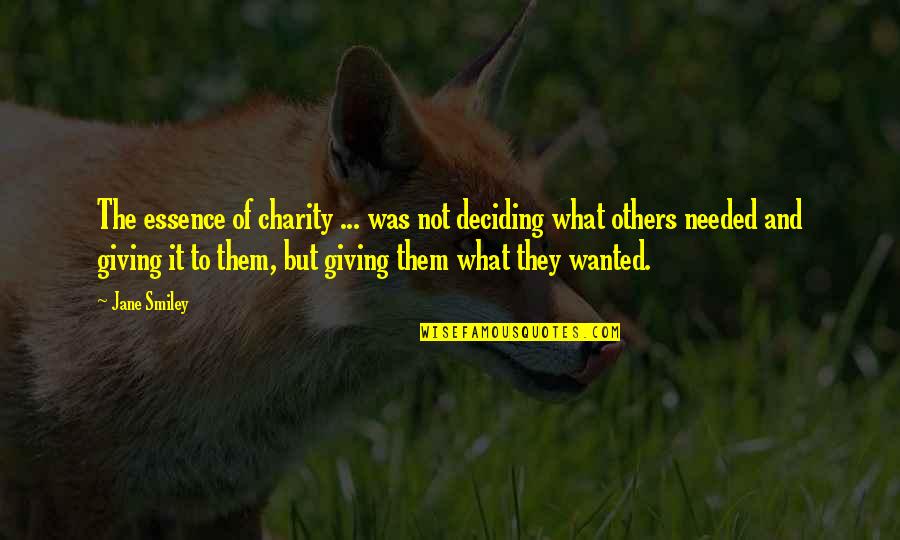 Giving Charity Quotes By Jane Smiley: The essence of charity ... was not deciding