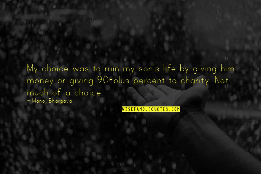 Giving Charity Quotes By Manoj Bhargava: My choice was to ruin my son's life