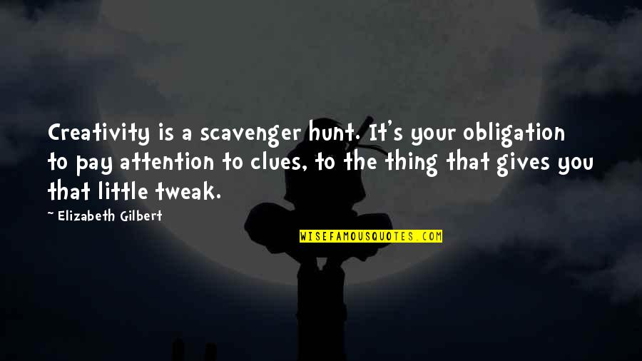 Giving Clues Quotes By Elizabeth Gilbert: Creativity is a scavenger hunt. It's your obligation