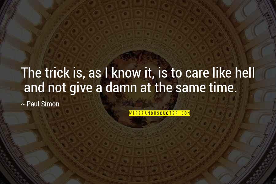 Giving Damn Quotes By Paul Simon: The trick is, as I know it, is