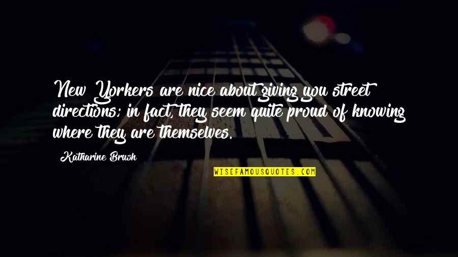 Giving Directions Quotes By Katharine Brush: New Yorkers are nice about giving you street Giving Directions Quotes By Katharine Brush: New Yorkers are nice about giving you street