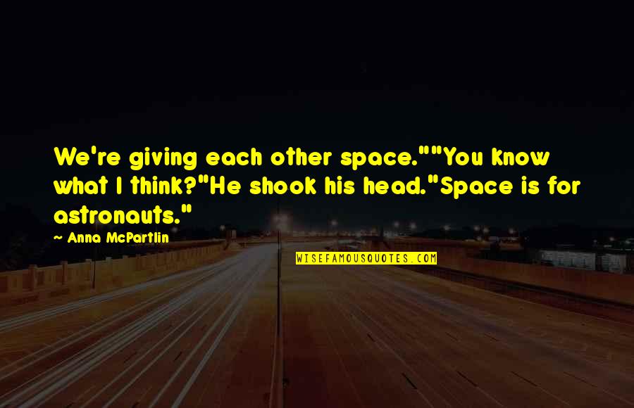 Giving Each Other Space Quotes By Anna McPartlin: We're giving each other space.""You know what I