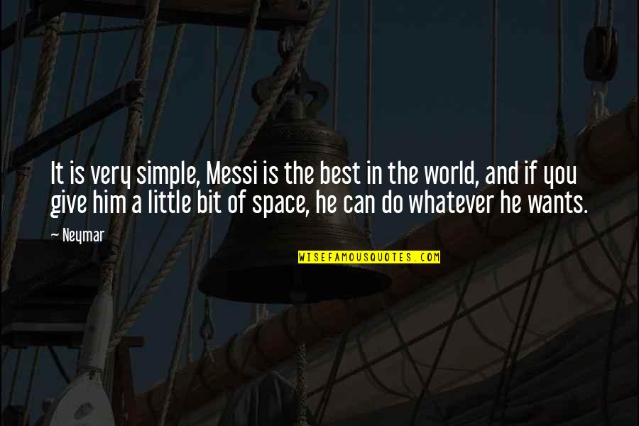 Giving Each Other Space Quotes By Neymar: It is very simple, Messi is the best