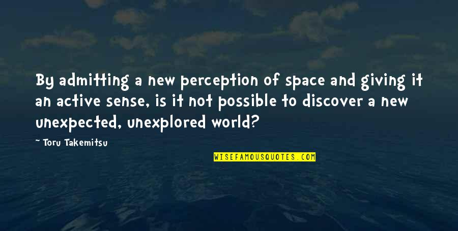 Giving Each Other Space Quotes By Toru Takemitsu: By admitting a new perception of space and