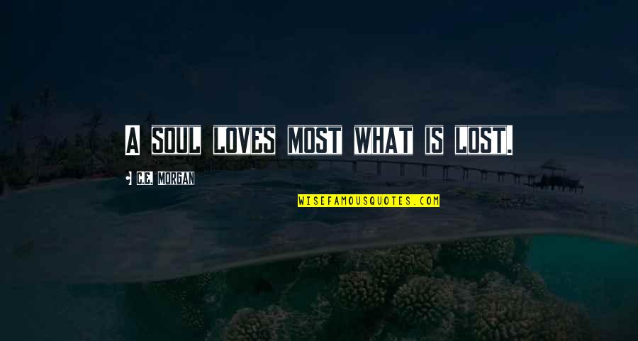 Giving Effort In A Relationship Quotes By C.E. Morgan: A soul loves most what is lost.