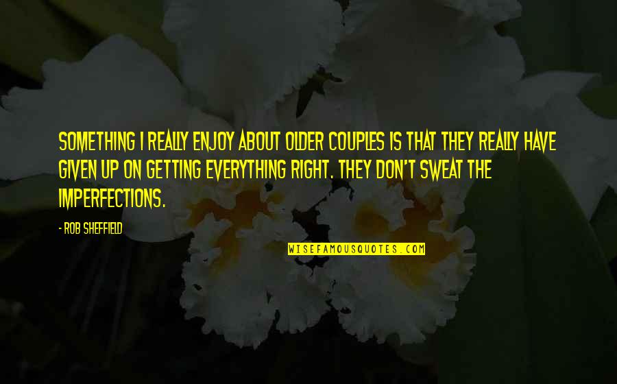 Giving Encouragement Illustrations Quotes By Rob Sheffield: Something I really enjoy about older couples is Giving Encouragement Illustrations Quotes By Rob Sheffield: Something I really enjoy about older couples is