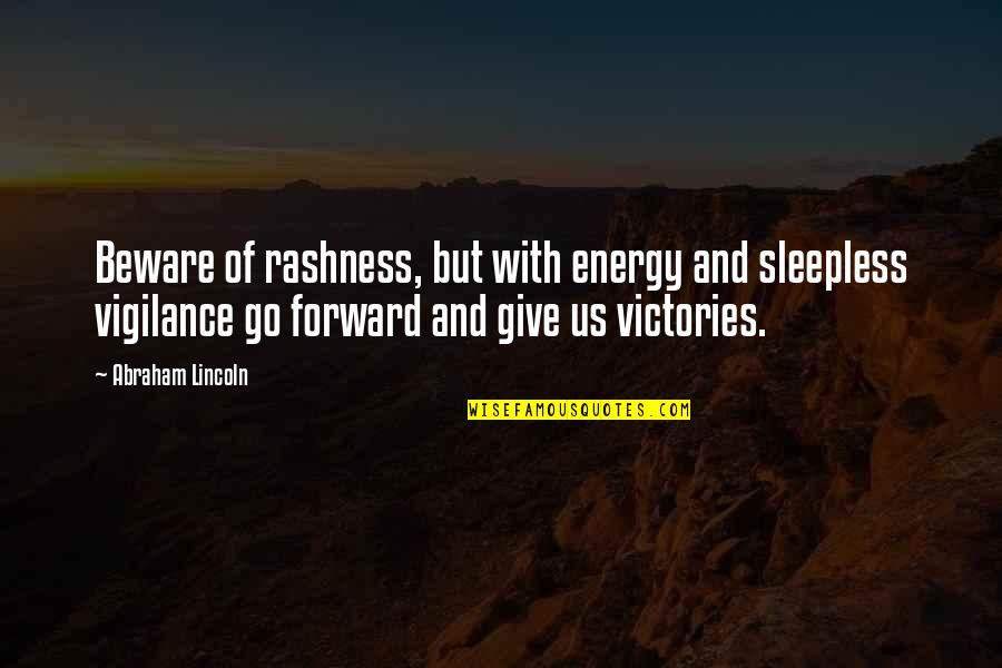 Giving Energy Quotes By Abraham Lincoln: Beware of rashness, but with energy and sleepless
