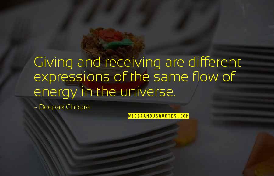 Giving Energy Quotes By Deepak Chopra: Giving and receiving are different expressions of the