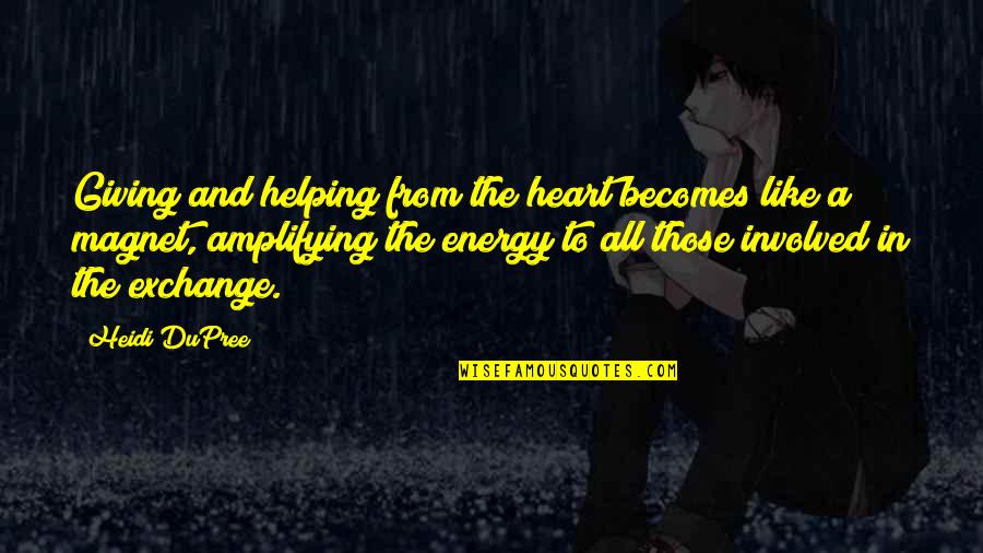 Giving Energy Quotes By Heidi DuPree: Giving and helping from the heart becomes like