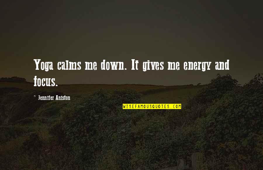 Giving Energy Quotes By Jennifer Aniston: Yoga calms me down. It gives me energy