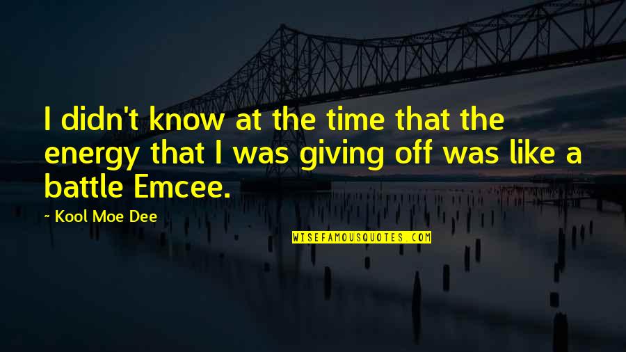 Giving Energy Quotes By Kool Moe Dee: I didn't know at the time that the